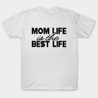 Mom life is the better life T-Shirt